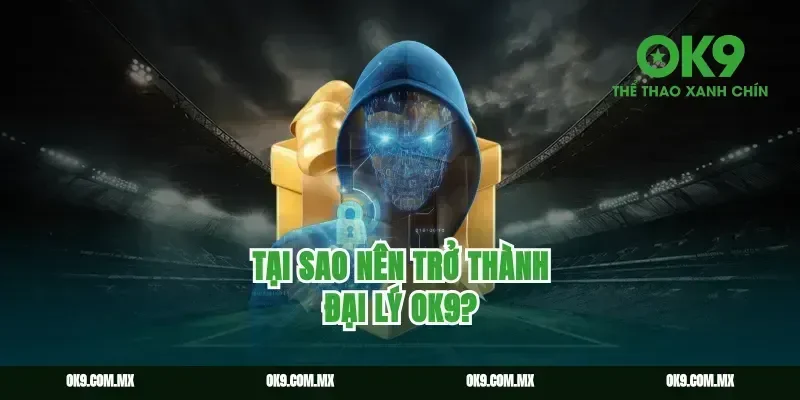 Tại sao nên trở thành Đại lý ok9?