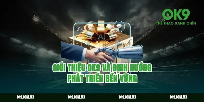 Giới thiệu OK9 và định hướng phát triển bền vững