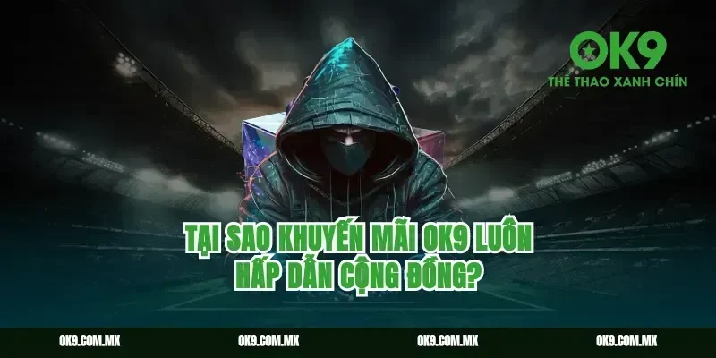 Tại Sao Khuyến Mãi ok9 Luôn Hấp Dẫn Cộng Đồng?