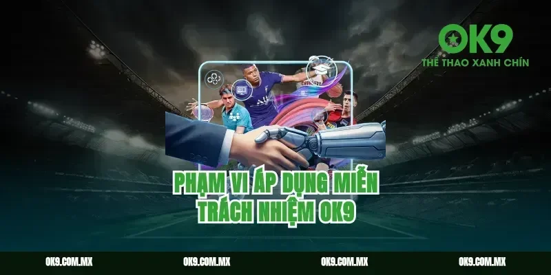 Phạm vi áp dụng miễn trách nhiệm ok9