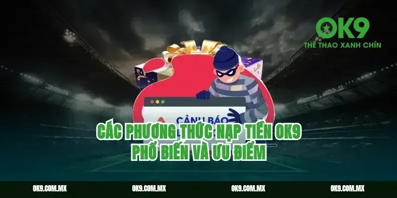 Các phương thức nạp tiền OK9 phổ biến và ưu điểm