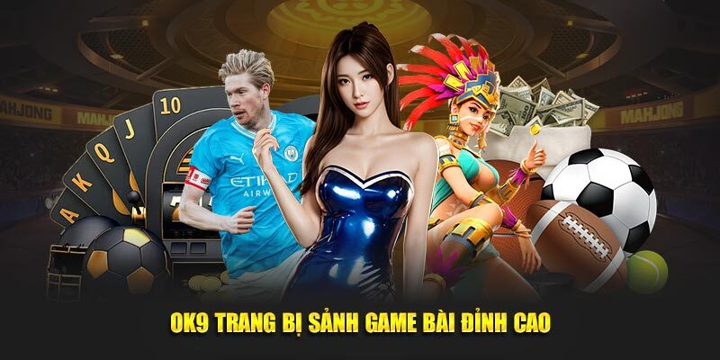 OK9 trang bị sảnh game bài đỉnh cao