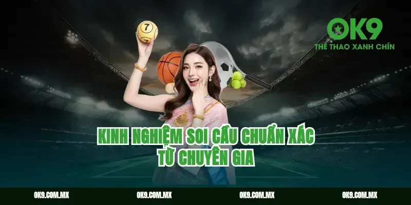 Kinh nghiệm soi cầu chuẩn xác từ chuyên gia
